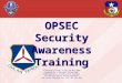 OPSEC Security Awareness Training OPSEC Authored by Kalet Talley 05-May-2006 Updated By J Salvador 20-Nov-2007 Modified by Lt Colonel Fred Blundell TX-129