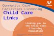 1 Health Protection | Ensuring Healthy People and Healthy Environments Community Care Facilities Licensing Child Care Links Linking you to the Child Care