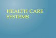 HEALTH CARE SYSTEMS. Different Health Care Systems – Private health care facilities – Government agencies – Voluntary or nonprofit agencies HEALTH CARE