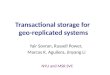 Transactional storage for geo-replicated systems Yair Sovran, Russell Power, Marcos K. Aguilera, Jinyang Li NYU and MSR SVC