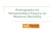 Photographs for Parliamentary Enquiry on Maternal Morbidity