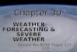 Chapter 30 WEATHER FORECASTING & SEVERE WEATHER Severe Wx BFRB Pages 125-129 Wx Forecasting Pages 130-132