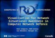 Defence R&D Canada R et D pour la défense Canada Visualisation for Network Situational Awareness in Computer Network Defence Marc Grégoire, DRDC Ottawa