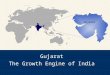 Gujarat The Growth Engine of India. An Introduction to Gujarat Gujarat : Basic Facts and Economic Indicators Strong Industrial Base Pioneer in PPP Industrial