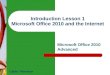 Introduction Lesson 1 Microsoft Office 2010 and the Internet Microsoft Office 2010 Advanced Cable / Morrison 1