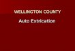 WELLINGTON COUNTY Auto Extrication. Overview Apparatus Response to MVCs - Know Your Role Apparatus Response to MVCs - Know Your Role Vehicle Stabilization