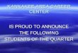 KANKAKEE AREA CAREER CENTER IS PROUD TO ANNOUNCE THE FOLLOWING STUDENTS OF THE QUARTER