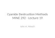Cyanide Destruction Methods MINE 292 - Lecture 19 John A. Meech