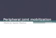 Peripheral joint mobilization Made by Sajida Mazhar