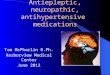 Antiepleptic, neuropathic, antihypertensive medications Tom McPharlin R.Ph. Harborview Medical Center June 2012