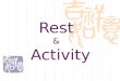 Rest & Activity. Rest Condition of rest Adequate Sleep Mental Relaxation Physical Comfort