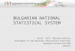 BULGARIAN NATIONAL STATISTICAL SYSTEM Assoc. Prof. Mariana Kotzeva President of the National Statistical Institute September 14-th and 15-th, 2009 Lithuania