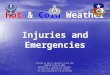 1 Hot & Cold Weather Injuries and Emergencies Authored by John W. Desmarais 18-May-1999 Updated by 09-Jul-2008 Modified by Lt Colonel Fred Blundell TX-129th