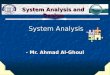 System Analysis System Analysis - Mr. Ahmad Al-Ghoul System Analysis and Design