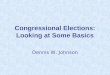 Congressional Elections: Looking at Some Basics Dennis W. Johnson