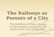 The Railways as Parents of a City The building of three railways as the primary catalyst for the birth of the City of Red Deer Central Alberta Historical