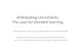 Anticipating Uncertainty: The case for blended learning. Anne Forster: Adjunct Associate Professor UNE and UMUC Macquarie University: Learning and Teaching