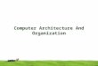 Computer Architecture And Organization. Difference between computer organization and computer architecture Computer architecture is the architectural
