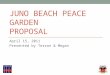 JUNO BEACH PEACE GARDEN PROPOSAL April 15, 2011 Presented by Terron & Megan