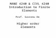 MANE 4240 & CIVL 4240 Introduction to Finite Elements Higher order elements Prof. Suvranu De