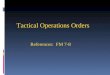 Tactical Operations Orders References: FM 7-8. From FM 7-8: The leader briefs his OPORD orally from notes that follow the five paragraph format… The OPORD