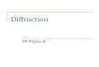 Diffraction AP Physics B. Superposition..AKA….Interference One of the characteristics of a WAVE is the ability to undergo INTERFERENCE. There are TWO