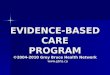 EVIDENCE-BASED CARE PROGRAM ©2004-2010 Grey Bruce Health Network  