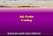Job Order Costing KHALID AZIZ 0322-3385752 Learning Objective 1 Describe the building-block concepts of costing systems. KHALID AZIZ 0322-3385752