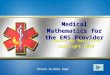 Medical Mathematics for the EMS Provider Lesson by Rory Prue Copyright 2008 Lesson by Rory Prue Copyright 2008 Return to Main Page