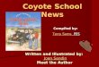 Coyote School News Written and Illustrated by: Joan Sandin Joan SandinJoan SandinJoan Sandin Meet the Author Meet the Author Compiled by: Terry Sams PESTerry