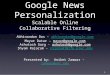 1 Google News Personalization Scalable Online Collaborative Filtering Abhinandan Das - abhinandan@google.comabhinandan@google.com Mayur Datar - mayur@google.com