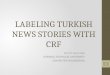 LABELING TURKISH NEWS STORIES WITH CRF Prof. Dr. Eşref Adalı ISTANBUL TECHNICAL UNIVERSITY COMPUTER ENGINEERING 1