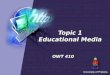 Topic 1 Educational Media OWT 410. Educational media Education What is media? Reasons for using media in instruction and learning What is educational