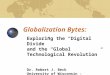 Globalization Bytes: Exploring the Digital Divide and the Global Technological Revolution Dr. Robert J. Beck University of Wisconsin - Milwaukee