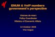 ENUM & VoIP numbers governments perspective Thomas de Haan Policy Coordinator Ministry of Economic Affairs 14 October 2005 The Hague