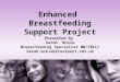 Enhanced Breastfeeding Support Project Presented by Sarah Mckie Breastfeeding Specialist MW/IBCLC Sarah.mckie@stockport.nhs.uk