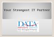 Your Strongest IT Partner. About US 7 Employees Jaipur ISP Services shared office facility 1000 sq ft office 200 Crore DATA Group 300 Employees All India