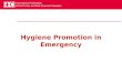 Hygiene Promotion in Emergency. Behaviour change in emergency Behaviour change is usually associated with the idea that this always takes a long time