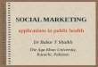 SOCIAL MARKETING Dr Babar T Shaikh The Aga Khan University, Karachi, Pakistan applications in public health