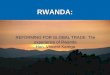 RWANDA: REFORMING FOR GLOBAL TRADE: The experience of Rwanda Hon. Vincent Karega