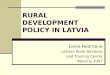 RURAL DEVELOPMENT POLICY IN LATVIA Liene Feldmane Latvian Rural Advisory and Training Centre Palermo,2007