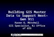 Building GIS Master Data to Support Next-Gen 911 Karen G. Mitchell GIS Specialist, NJ Office of GIS
