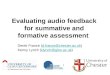 Evaluating audio feedback for summative and formative assessment Derek France (d.france@chester.ac.uk)d.france@chester.ac.uk Kenny Lynch (klynch@glos.ac.uk)klynch@glos.ac.uk