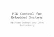 PID Control for Embedded Systems Richard Ortman and John Bottenberg 1