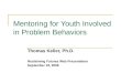 Mentoring for Youth Involved in Problem Behaviors Thomas Keller, Ph.D. Reclaiming Futures Web Presentation September 18, 2008