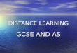 DISTANCE LEARNING GCSE AND AS. HOW? VIDEO CONFERENCE INDEPENDENT LEARNERS COURSES [e-mail]