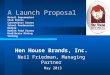 Hen House Brands, Inc. Neil Friedman, Managing Partner May 2013 A Launch Proposal Retail Supermarket Club Stores Convenience Stores School Foodservice