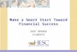 Make a Smart Start Toward Financial Success SUNY ORANGE STUDENTS