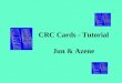 CRC Cards - Tutorial Jun & Azene. OBJECTIVES After completing this tutorial, you shall be able to –Know what CRC card is and its history –Know a CRC card