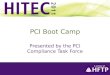 PCI Boot Camp Presented by the PCI Compliance Task Force